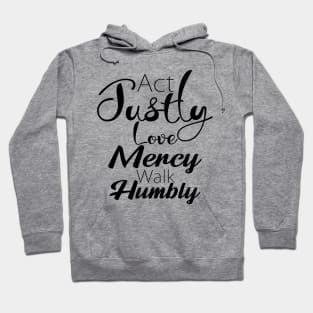 Act Justly Love Mercy Walk Humbly Hoodie